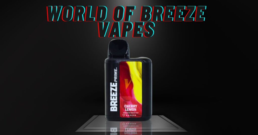 world of breeze vapes